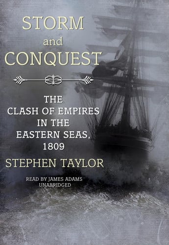 Storm and Conquest: The Clash of Empires in the Eastern Seas, 1809