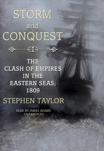 Storm and Conquest: The Clash of Empires in the Eastern Seas, 1809 (Library Edition)