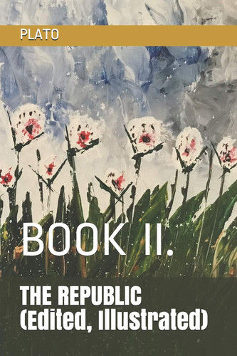 The REPUBLIC (Edited, Illustrated) Book II