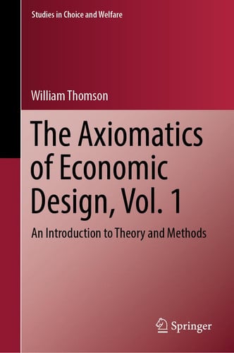 The Axiomatics of Economic Design, Vol. 1 An Introduction to Theory and Methods