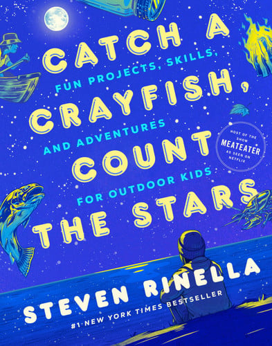 Catch a Crayfish, Count the Stars Fun Projects, Skills, and Adventures for Outdoor Kids