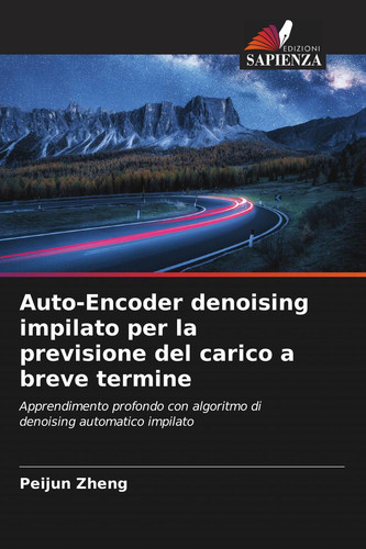 Auto-Encoder denoising impilato per la previsione del carico a breve termine: Apprendimento profondo con algoritmo di denoising automatico impilato
