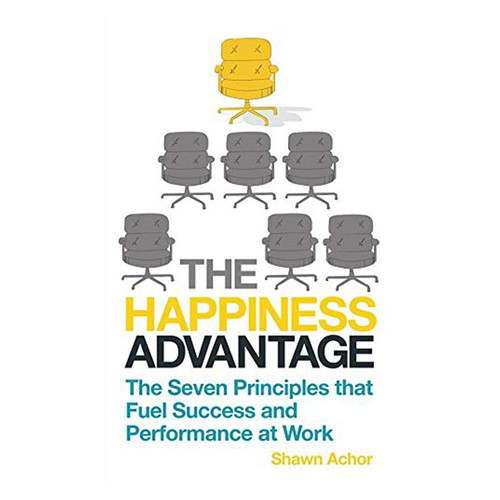 The Happiness Advantage The Seven Principles that Fuel Success and Performance at Work