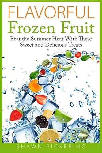 Flavorful Frozen Fruit Beat the Summer Heat With These Sweet and Delicious Treats