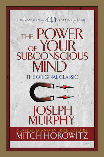 The Power of Your Subconscious Mind (Condensed Classics): The Original Classic (Condensed Classics Library)