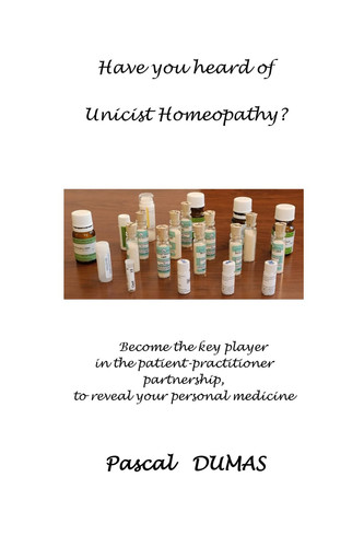 Have you heard of Unicist Homeopathy ?: Become the key player in the patient- practitioner partnership, to reveal your personal medication
