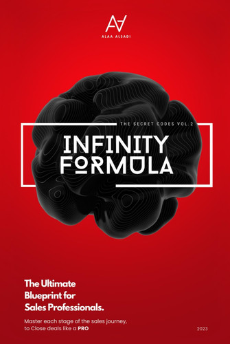 The Infinity Formula: The Ultimate Blueprint for Sales Professional: Master each stage of the sales journey, to Close deals like a PRO.