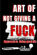 Art of Not Giving a Fuck Approach to Living Good Life