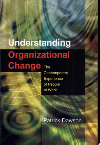 Understanding Organizational Change The Contemporary Experience of People at Work