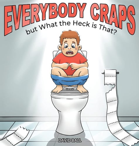 Cover of Everybody Craps but What the Heck Is That?