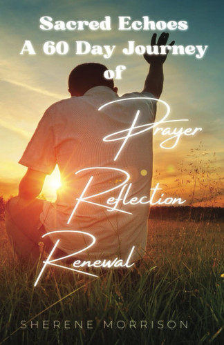 Sacred Echoes: A 60-Day Journey of Prayer, Reflection, and Renewal