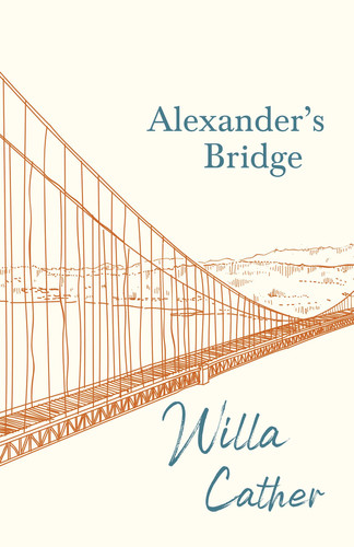 Alexander's Bridge;With an Excerpt by H. L. Mencken