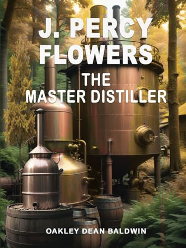 J. Percy Flowers The Master Distiller