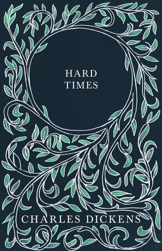 Hard Times With Appreciations and Criticisms By G. K. Chesterton