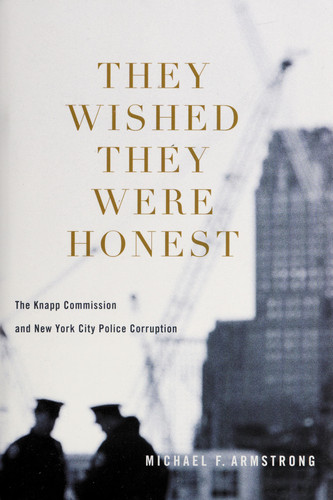 They Wished They Were Honest The Knapp Commission and New York City Police Corruption