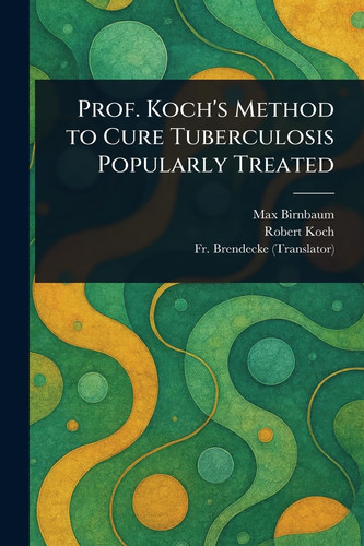 Prof. Koch's Method to Cure Tuberculosis Popularly Treated