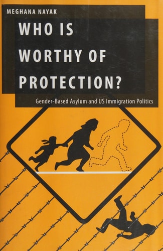 Who Is Worthy of Protection?: Gender-Based Asylum and U.S. Immigration Politics