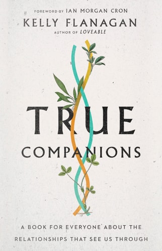 True Companions: A Book for Everyone about the Relationships That See Us Through