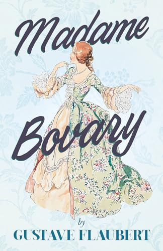 Madame Bovary With Additional Essays on Flaubert & His Works