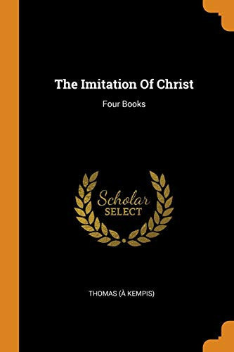 The Imitation Of Christ: Four Books