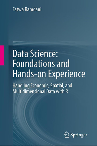 Data Science: Foundations and Hands-on Experience Handling Economic, Spatial, and Multidimensional Data with R