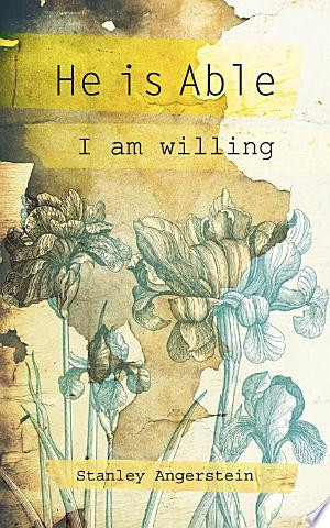He Is Able I Am Willing - Stanley Angerstein