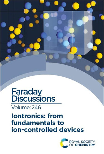 Iontronics: from Fundamentals to Ion-Controlled Devices Faraday Discussion 246
