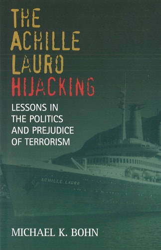 The Achille Lauro Hijacking. Lessons in the Politics and Prejudice of Terrorism