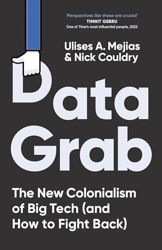 Data Grab The New Colonialism of Big Tech and how to Fight Back