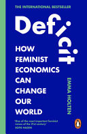 Deficit How Feminist Economics Can Change Our World