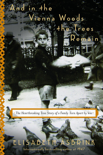 And in the Vienna Woods the Trees Remain The Heartbreaking True Story of a Family Torn Apart by War