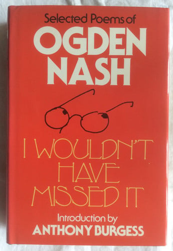 I wouldn't have missed it: Selected poems of Ogden Nash