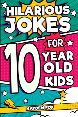 Hilarious Jokes For 10 Year Old Kids An Awesome LOL Joke Book For Kids Filled With Tons of Tongue Twisters, Rib Ticklers, Side Splitters and Knock Knocks