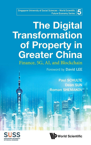 The Digital Transformation of Property in Greater China Finance, 5G, AI, and Blockchain