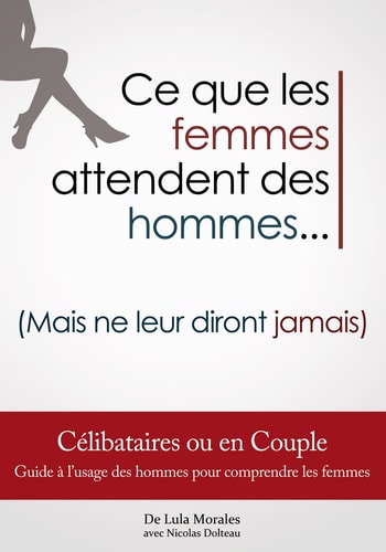Ce que les femmes attendent des hommes : (mais ne leur diront jamais)
