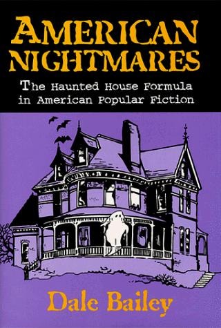 American Nightmares: The Haunted House Formula in American Popular Fiction