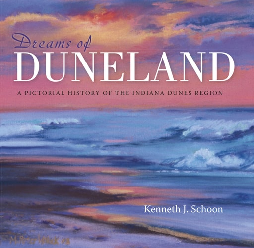 Dreams of duneland : a a pictorial history of the Indiana Dunes Region