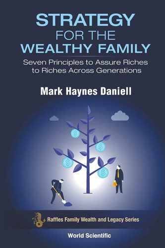 Strategy for the Wealthy Family Seven Principles to Assure Riches to Riches Across Generations