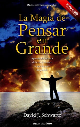 La magia de pensar en grande aprenda los secretos del éxito y alcance lo que siempre ha querido