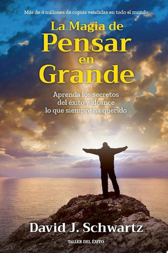 La magia de pensar en grande Aprenda los secretos del éxito y alcance lo que siempre ha querido...