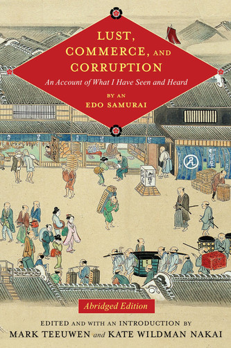 Lust, Commerce, and Corruption An Account of what I Have Seen and Heard, by an Edo Samurai