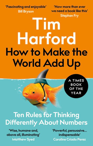 How to Make the World Add Up Ten Rules for Thinking Differently about Numbers