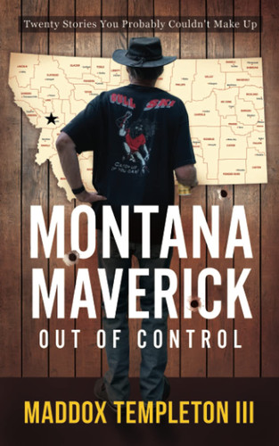 Montana Maverick Out of Control Twenty Stories You Probably Couldn't Make Up