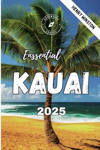 Essential Kauai 2025 (Full Colored Book): Your Complete Travel Guide to Best Beaches, Hikes, Hidden Waterfalls, Where to Stay, Eat, and Explore, with Tips on Wildlife and Responsible Tourism