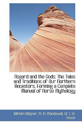 Asgard and the Gods: The Tales and Traditions of Our Northern Ancestors, Forming a Complete Manual of Norse Mythology