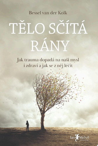 Tělo sčítá rány Jak trauma dopadá na naši mysl i zdraví a jak se z něj léčit