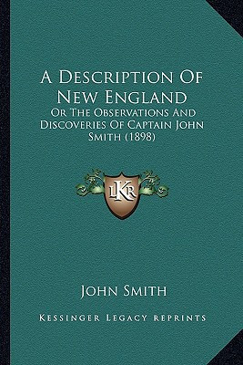 A Description Of New England: Or The Observations And Discoveries Of Captain John Smith (1898)
