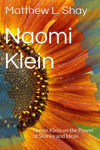 Naomi Klein: Naomi Klein on the Power of Stories and Ideas