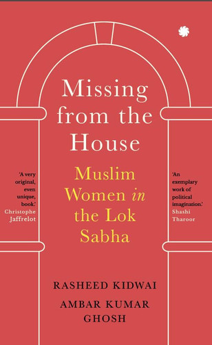 Missing from the House Muslim Women in the Lok Sabha