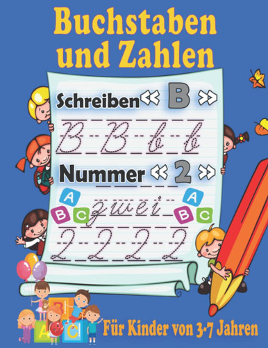 Buchstaben und Zahlen für Kinder von 3-7 Jahren: Lehrbuch zum Lernen von Buchstaben und Zahlen | eine einfache Möglichkeit, Buchstaben und Zahlen zu ... alphabet and numbers)